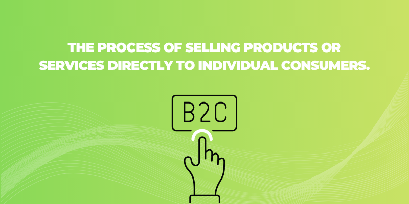 Definition of What is Business to Consumer (B2C) 